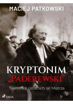 Kryptonim "Paderewski". Tajemnice ostatnich lat Mistrza