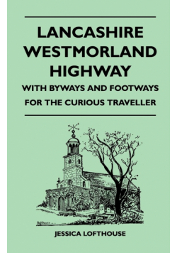 Lancashire Westmorland Highway - With Byways and Footways for the Curious Traveller