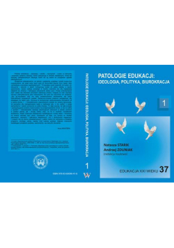 Patologie edukacji: ideologia, polityka, biurokracja t.1.