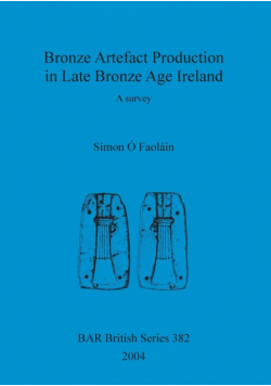 Bronze Artefact Production in Late Bronze Age Ireland