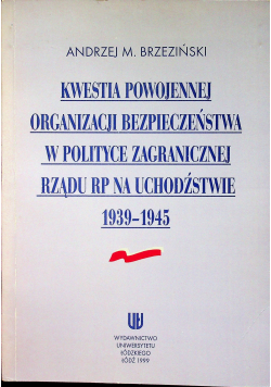 Kwestia powojennej organizacji bezpieczeństwa w polityce zagranicznej rządu RP na uchodźstwie 1939 - 1945