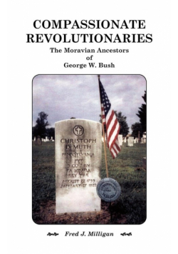 Compassionate Revolutionaries- The Moravian Ancestors of George W. Bush