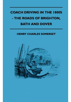 Coach Driving in the 1800s - The Roads of Brighton, Bath and Dover
