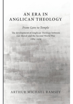 An Era in Anglican Theology from Gore to Temple