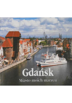 Gdańsk. Miasto moich marzeń