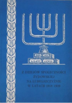 Z dziejów społeczności żydowskiej na Lubelszczyźnie w latach 1918 1939