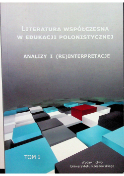 Literatura współczesna w edukacji polonistycznej analizy i reinterpretacje