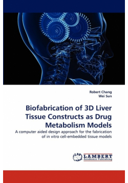 Biofabrication of 3D Liver Tissue Constructs as Drug Metabolism Models