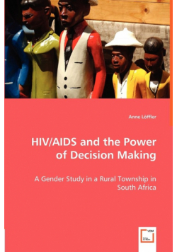 HIV/AIDS and the Power of Decision Making - A Gender Study in a Rural Township in South Africa