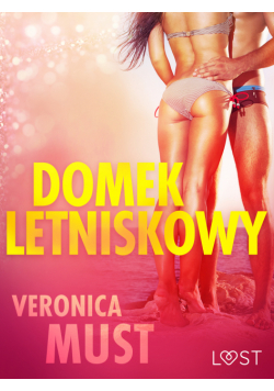 LUST. Domek letniskowy - opowiadanie erotyczne