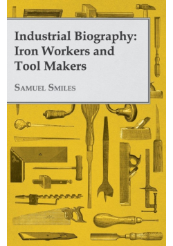Industrial Biography - Iron Workers and Tool Makers