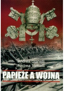 Papieże a wojna od pierwszego światowego konfliktu do ataku na Irak