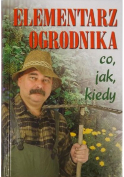 Elementarz ogrodnika co jak  kiedy