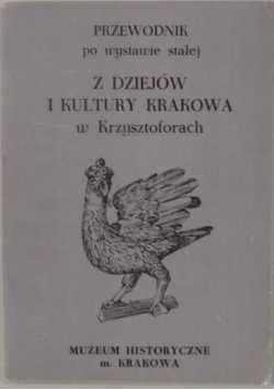 Przewodnik po wystawie stałej z dziejów i kultury Krakowa w Krzysztoforach
