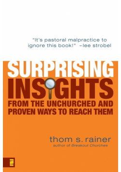 Surprising Insights from the Unchurched and Proven Ways to Reach Them