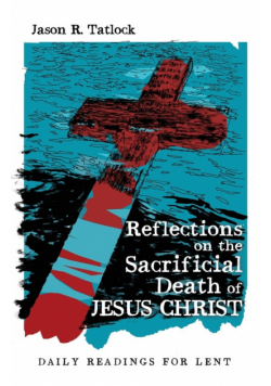 Reflections on the Sacrificial Death of Jesus Christ