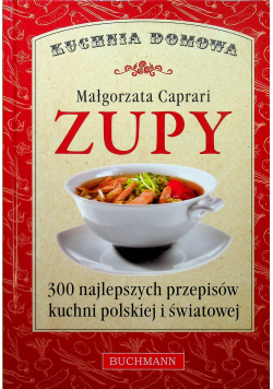Zupy 300 najlepszych przepisów kuchni polskiej i światowej