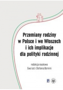 Przemiany rodziny w Polsce i we Włoszech i ich implikacje dla polityki rodzinnej
