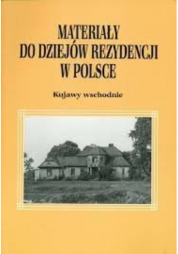 Materiały do dziejów rezydencji w Polsce Kujawy wschodnie