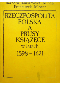 Rzeczpospolita Polska a Prusy Książęce w latach 1598 1621