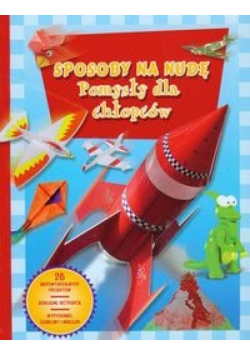 Sposoby na nudę Pomysły dla chłopców