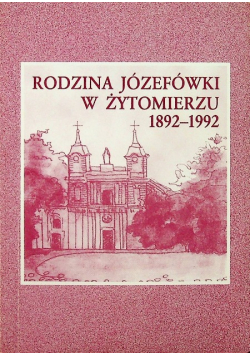 Rodzina Józefówki w Żytomierzu 1892-1992