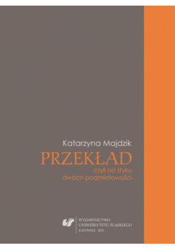 Przekład, czyli na styku dwóch podmiotowości