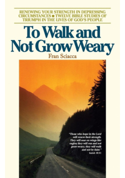 To Walk and Not Grow Weary