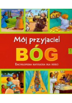 Mój przyjaciel Bóg Encyklopedia katolicka dla dzieci