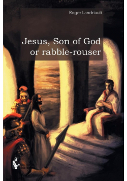 Jesus, Son of God or rabble-rouser