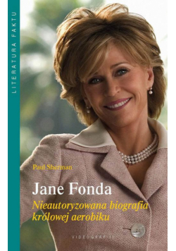 Jane Fonda. Nieautoryzowana biografia królowej aerobiku