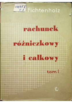 Rachunek różniczkowy i całkowy tom 1