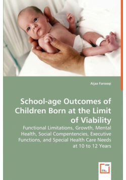 School-age Outcomes of Children Born at the Limit of Viability - Functional Limitations, Growth, Mental Health, Social Compentencies, Executive Functions, and Special Health Care Needs at 10 to 12 Years