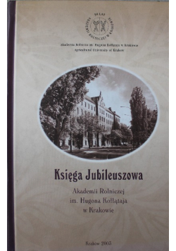 Księga Jubileuszowa Akademii Rolniczej im Hugona Kołłątaja w Krakowie