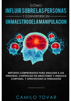 Cómo influir sobre las personas y convertirse en un maestro de la manipulación