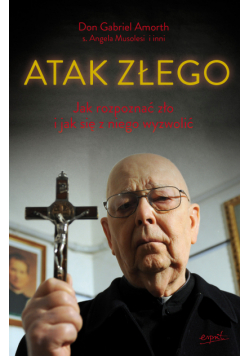 Atak złego. Jak rozpoznać zło i jak się z niego wyzwolić