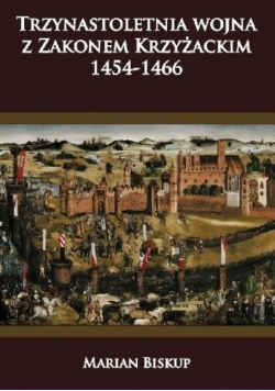 Trzynastoletnia wojna z Zakonem Krzyżackim 1454 1466
