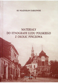 Materiały do etnografii ludu Polskiego z okolic Pińczowa