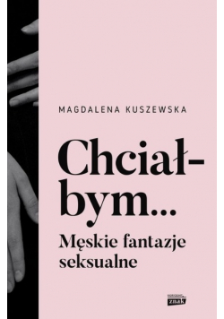 Chciałbym Męskie fantazje seksualne