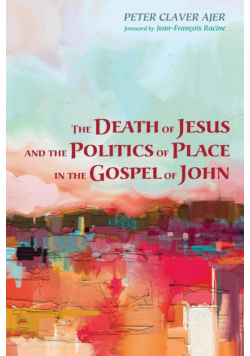 The Death of Jesus and the Politics of Place in the Gospel of John