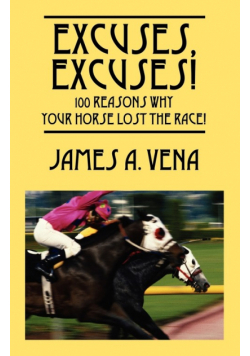 Excuses, Excuses!  100 Reasons Why Your Horse Lost the Race!