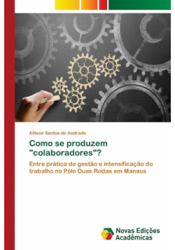 Como se produzem "colaboradores"?