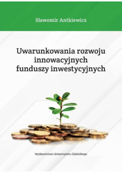 Uwarunkowania rozwoju innowacyjnych funduszy inwestycyjnych