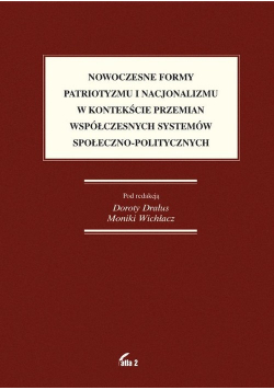 Nowoczesne formy patriotyzmu i nacjonalizmu w kontekście przemian współczesnych systemów społeczno-politycznych