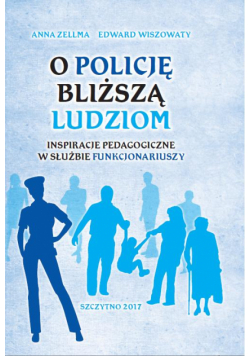 O Policję bliższą ludziom. Inspiracje pedagogiczne w służbie funkcjonariuszy