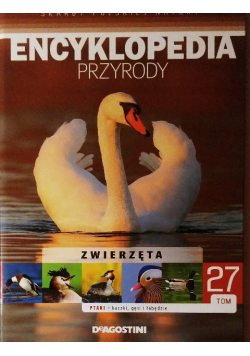 Encyklopedia przyrody Tom 27  Zwierzęta Ptaki kaczki gęsi łabędzie