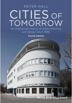 Cities of Tomorrow - An Intellectual History of   Urban Planning and Design Since 1880 4e