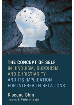 The Concept of Self in Hinduism, Buddhism, and Christianity and Its Implication for Interfaith Relations