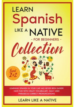 Learn Spanish Like a Native for Beginners Collection - Level 1 & 2