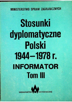 Stosunki dyplomatyczne Polski 1944 1978 Informator tom III